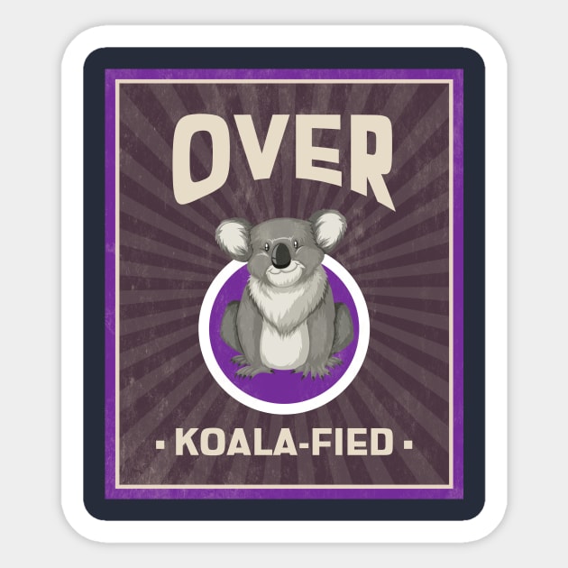 over koala-fied Sticker by Transcendexpectation